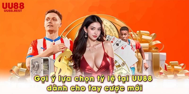 Gợi ý lựa chọn tỷ lệ tại UU88 dành cho tay cược mới